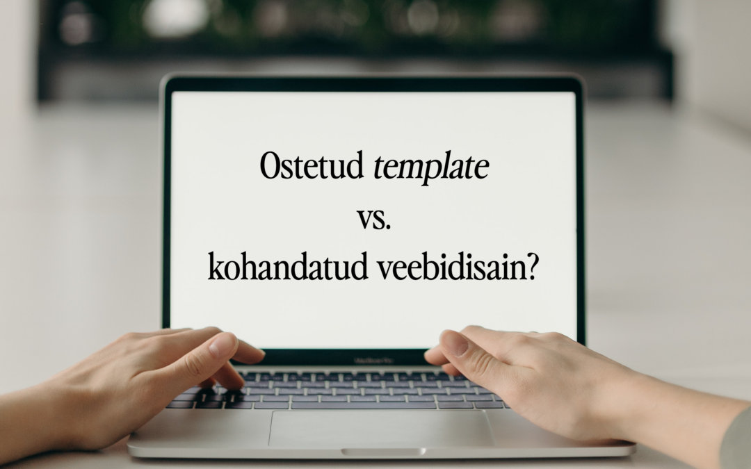 Ostetud template vs. 100% kohandatud veebidisain?
